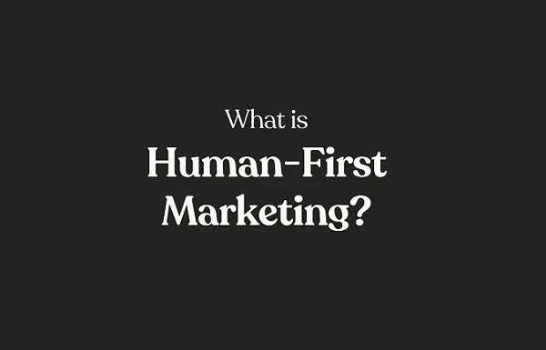 What’s Human-First Advertising and marketing? [Infographic]